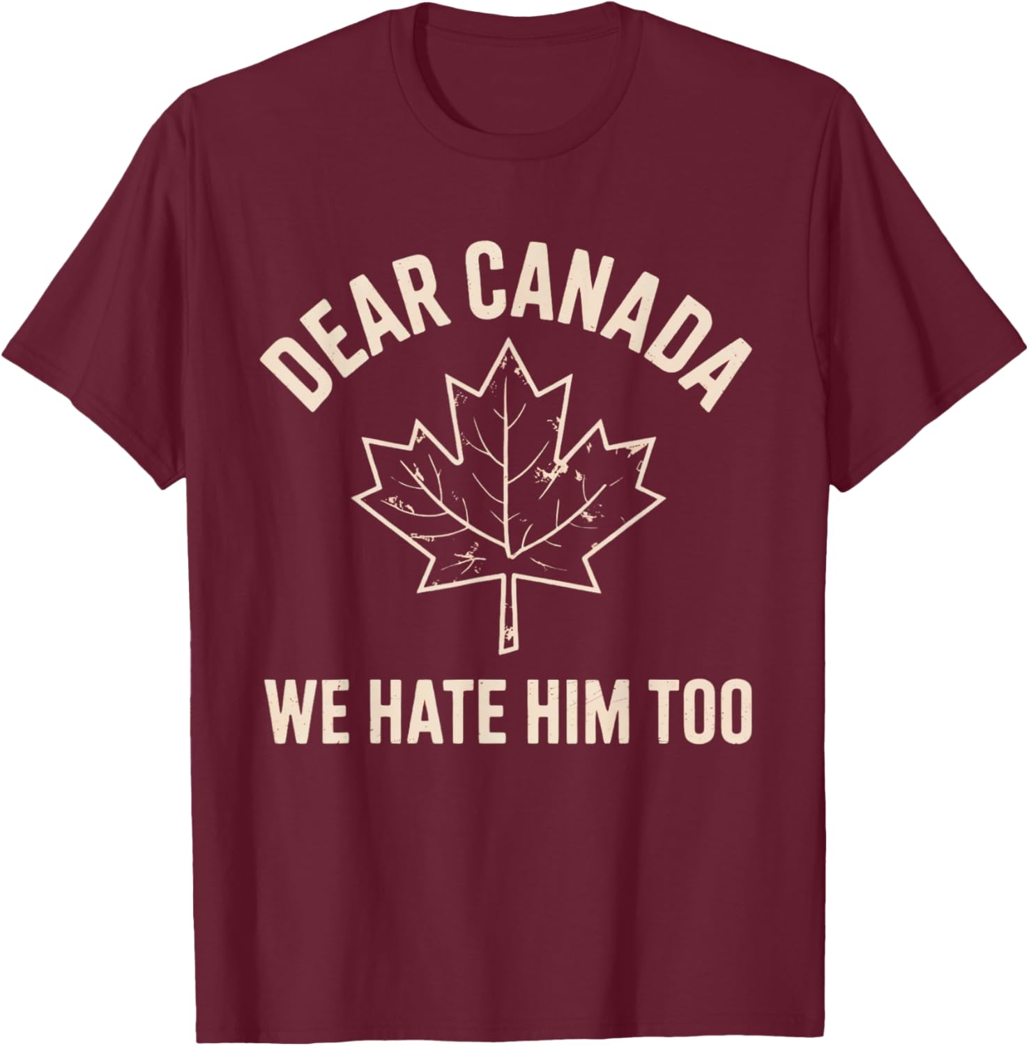 Dear Canada We Hate Him Too T-Shirt