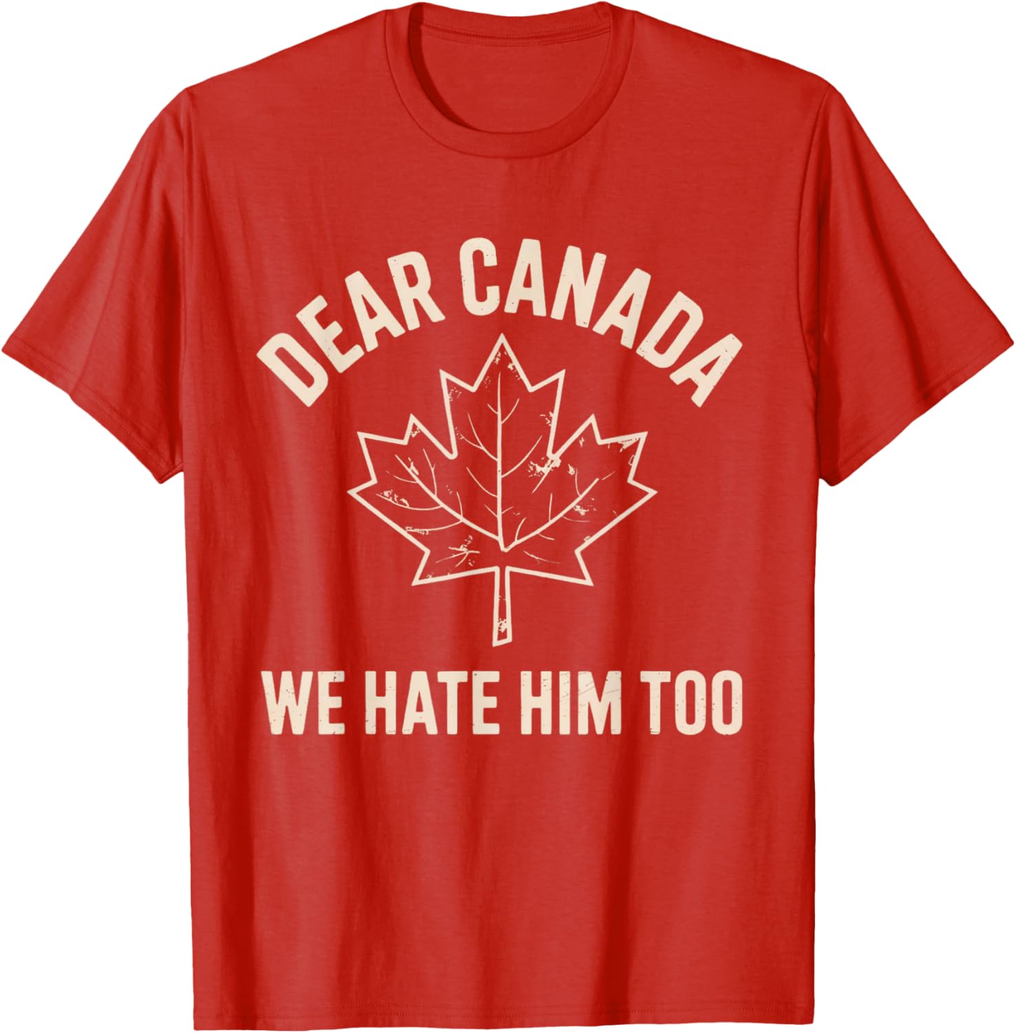 Dear Canada We Hate Him Too T-Shirt
