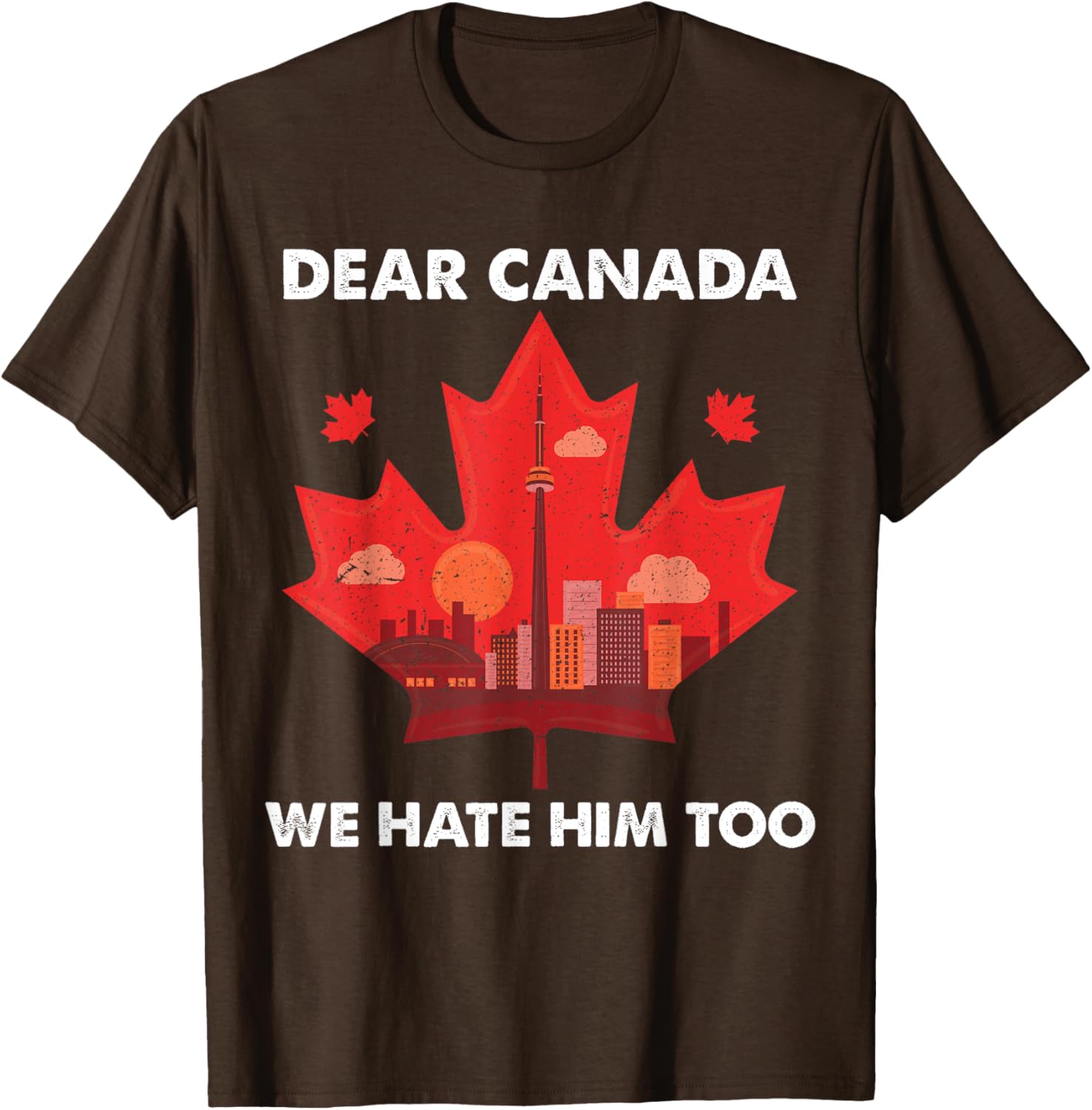 Dear Canada We Hate Him Too T-Shirt
