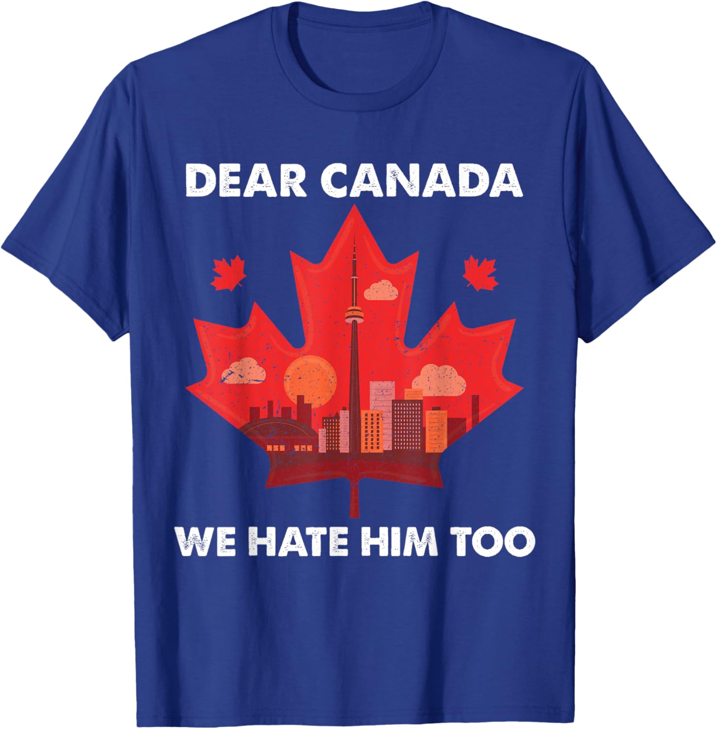 Dear Canada We Hate Him Too T-Shirt