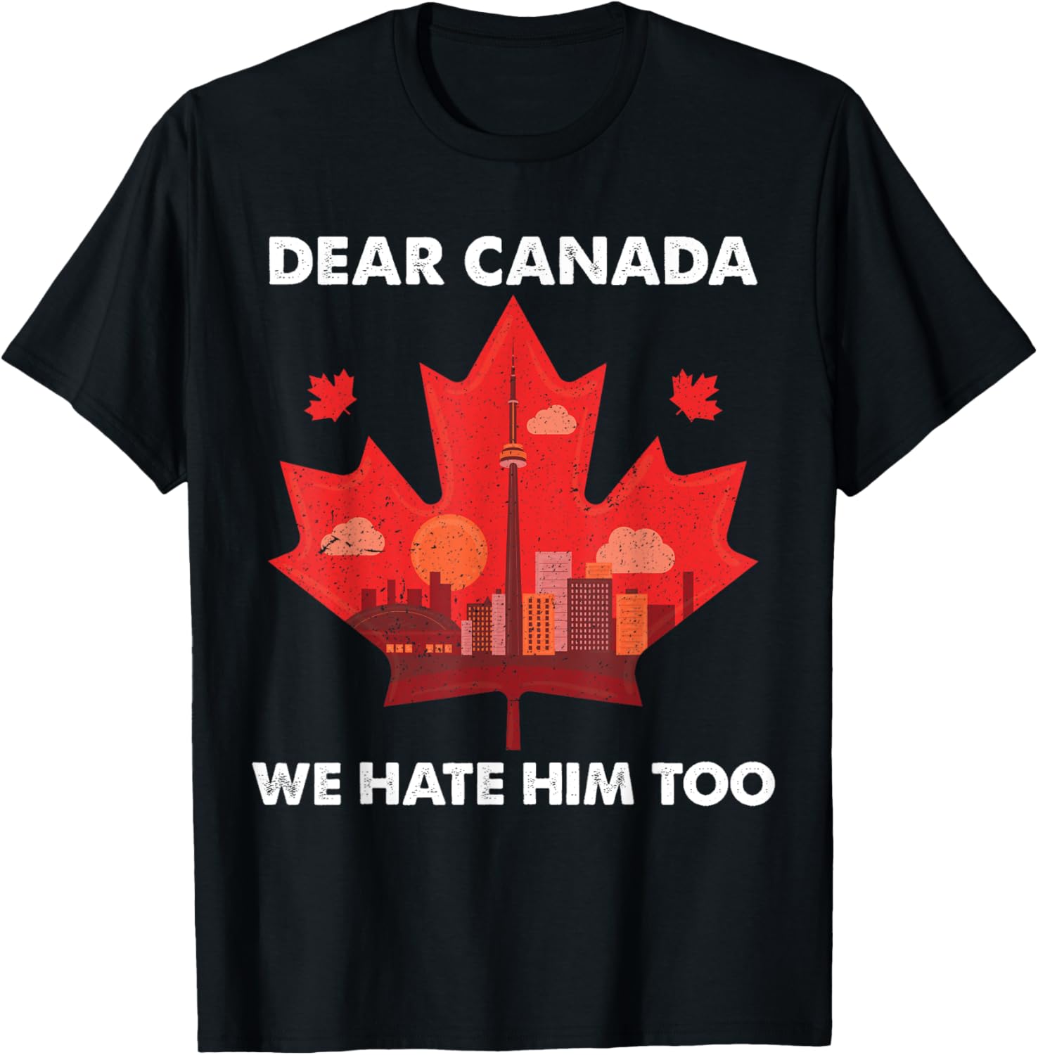 Dear Canada We Hate Him Too T-Shirt