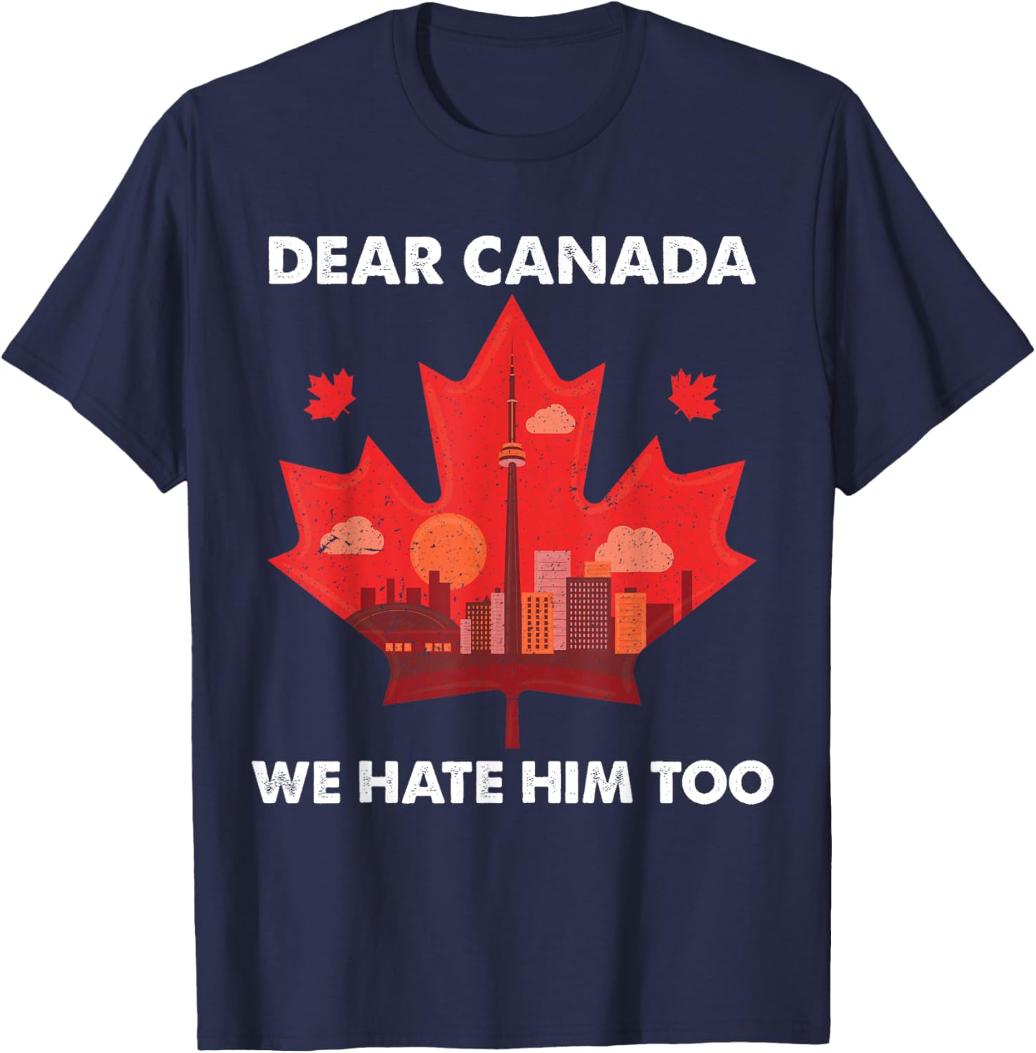 Dear Canada We Hate Him Too T-Shirt
