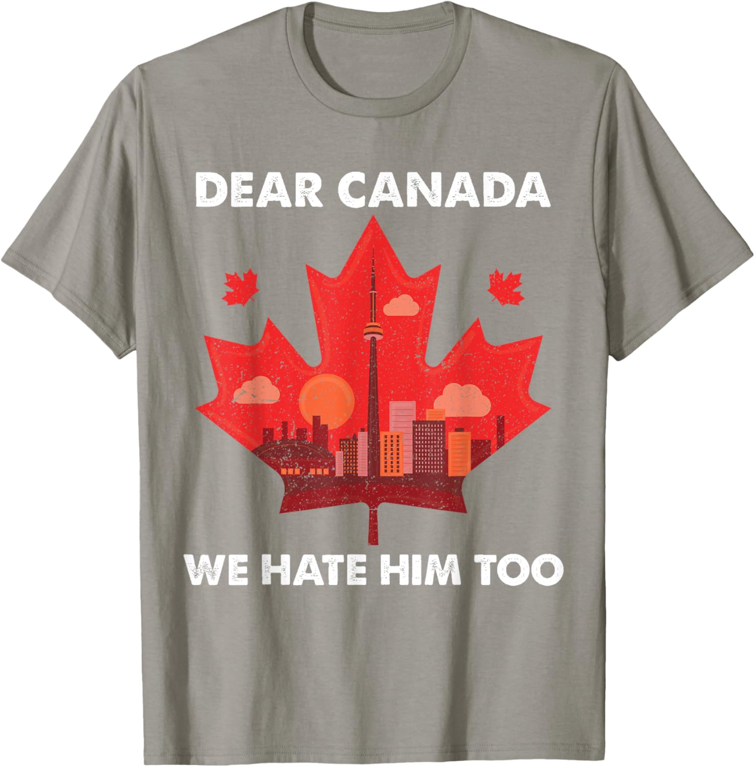 Dear Canada We Hate Him Too T-Shirt
