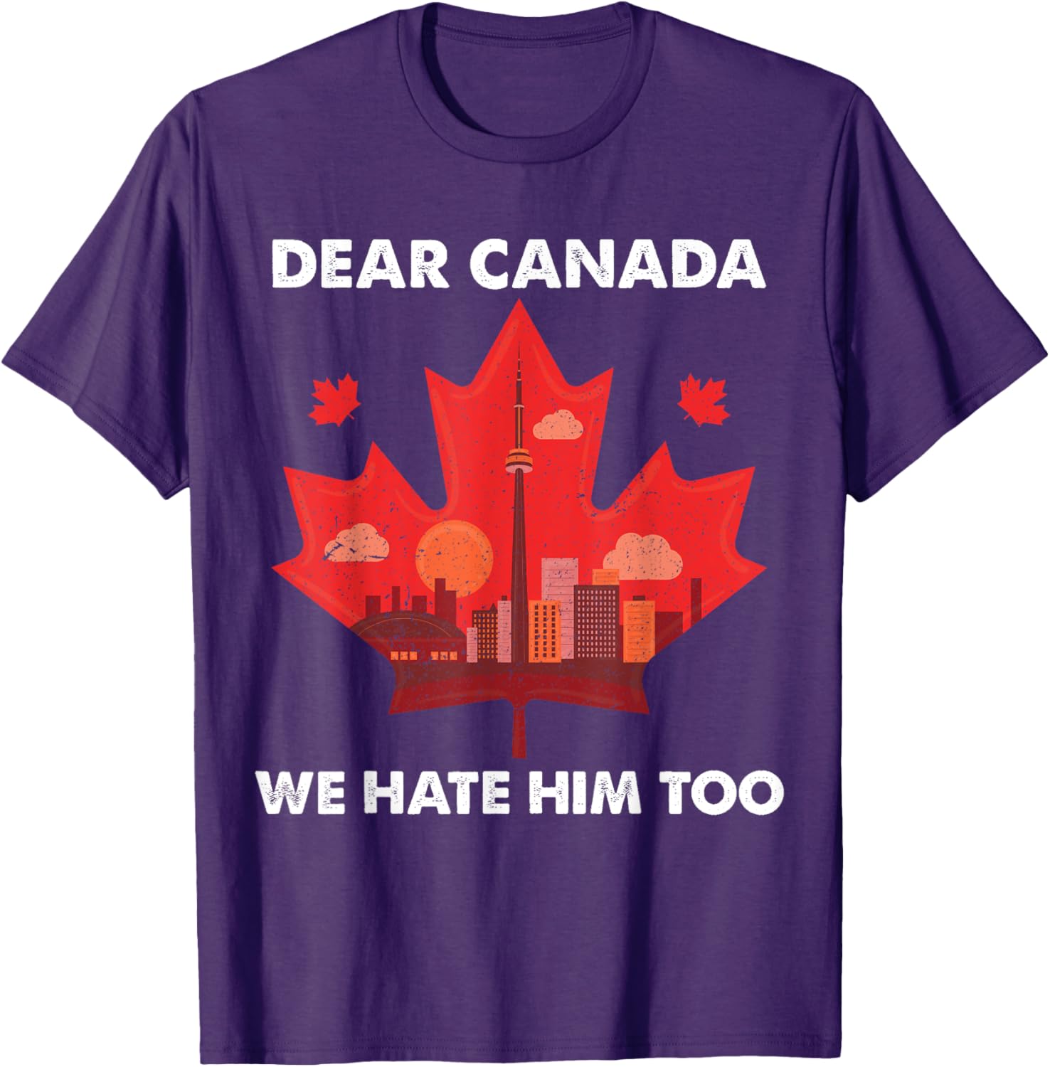 Dear Canada We Hate Him Too T-Shirt