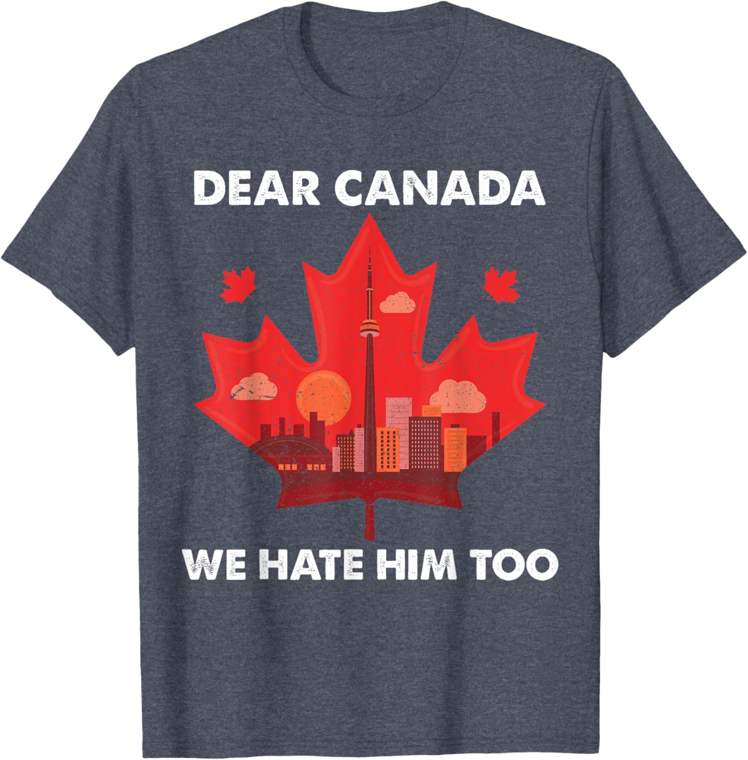 Dear Canada We Hate Him Too T-Shirt