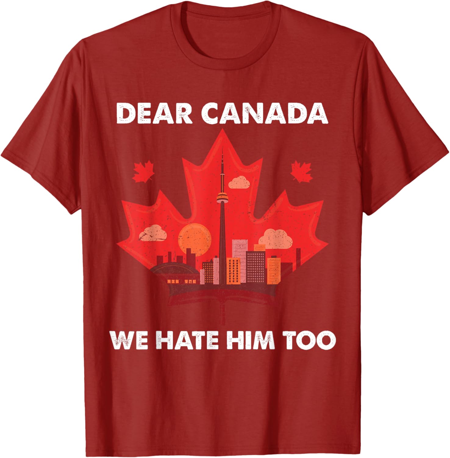 Dear Canada We Hate Him Too T-Shirt