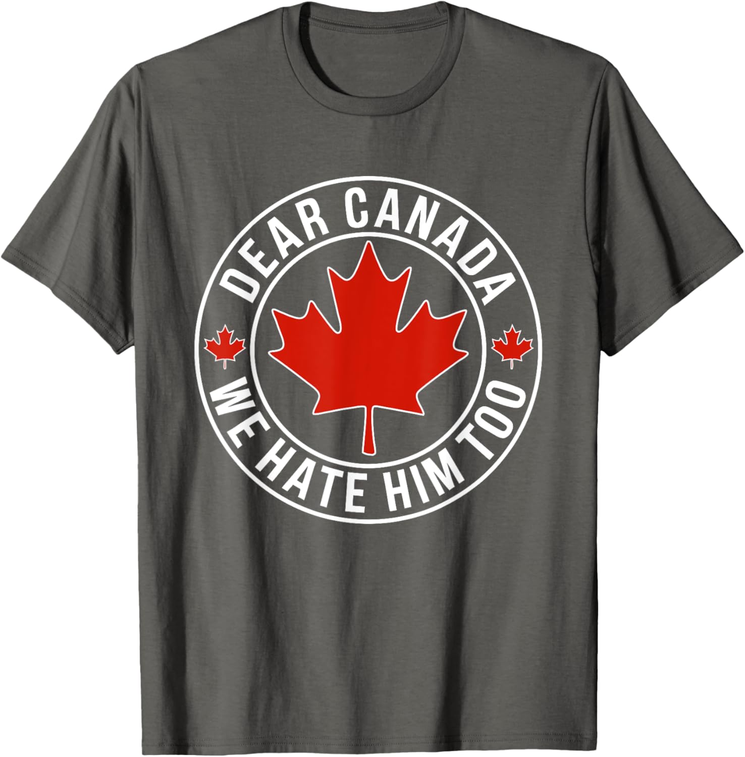 Dear Canada We Hate Him Too T-Shirt