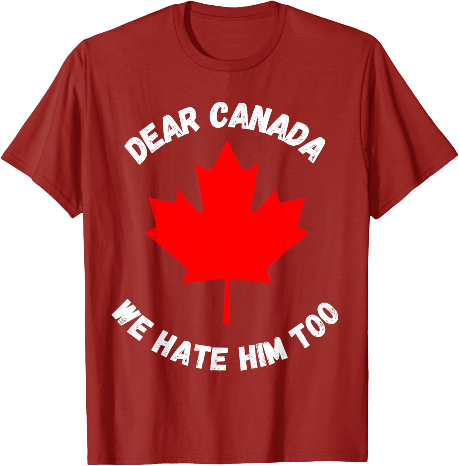 Dear Canada We Hate Him Too T-Shirt
