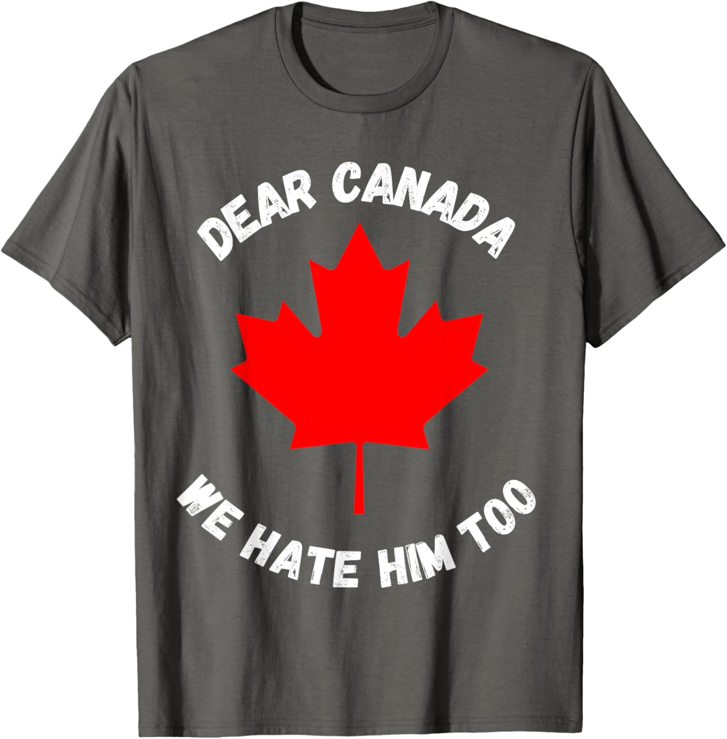 Dear Canada We Hate Him Too T-Shirt