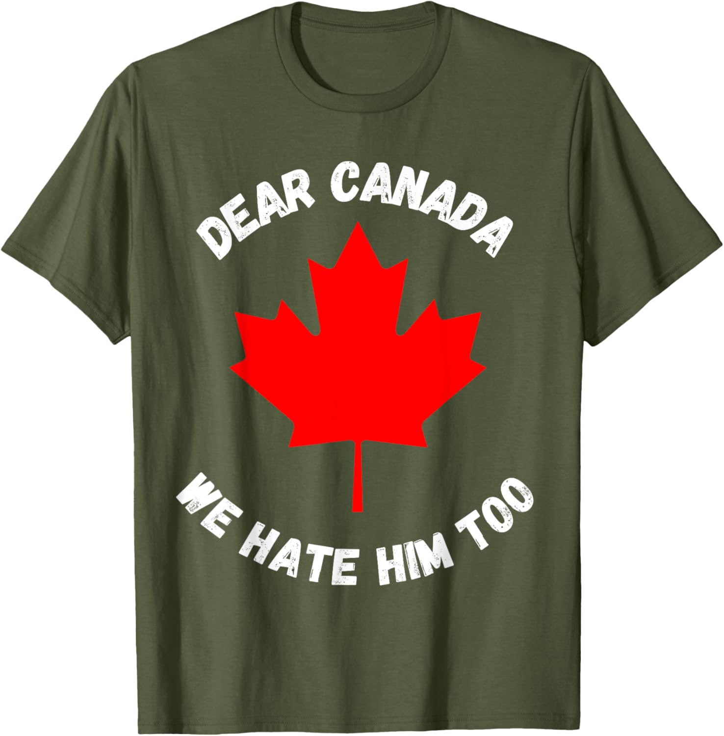 Dear Canada We Hate Him Too T-Shirt