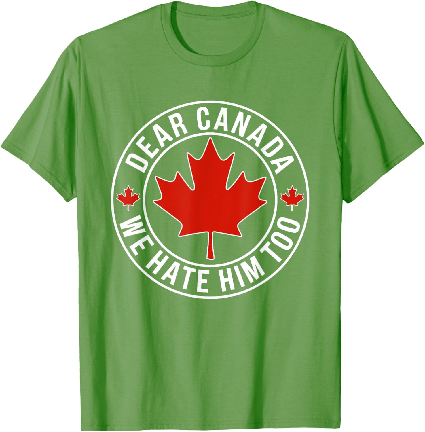 Dear Canada We Hate Him Too T-Shirt