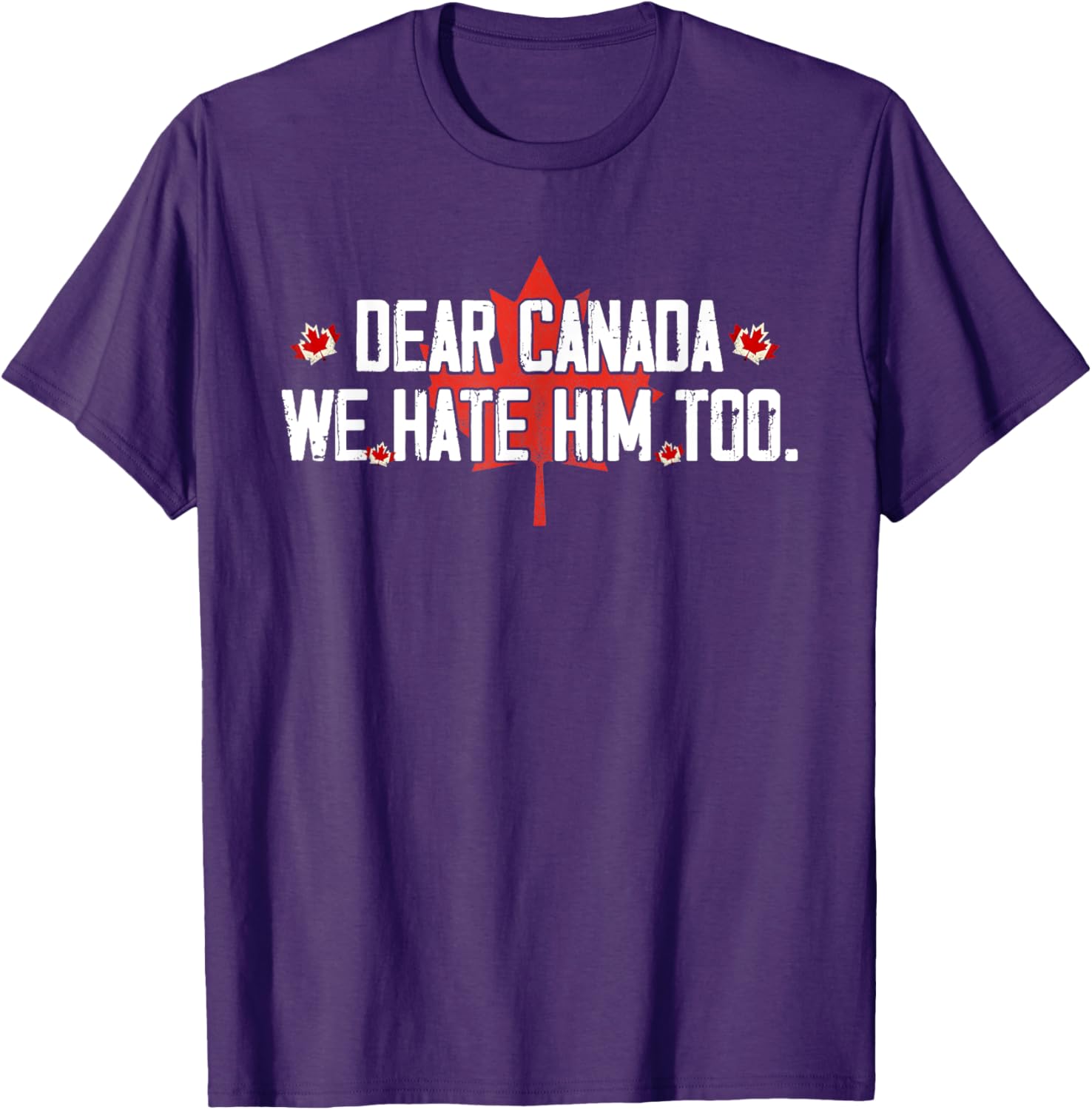Dear Canada We Hate Him Too T-Shirt