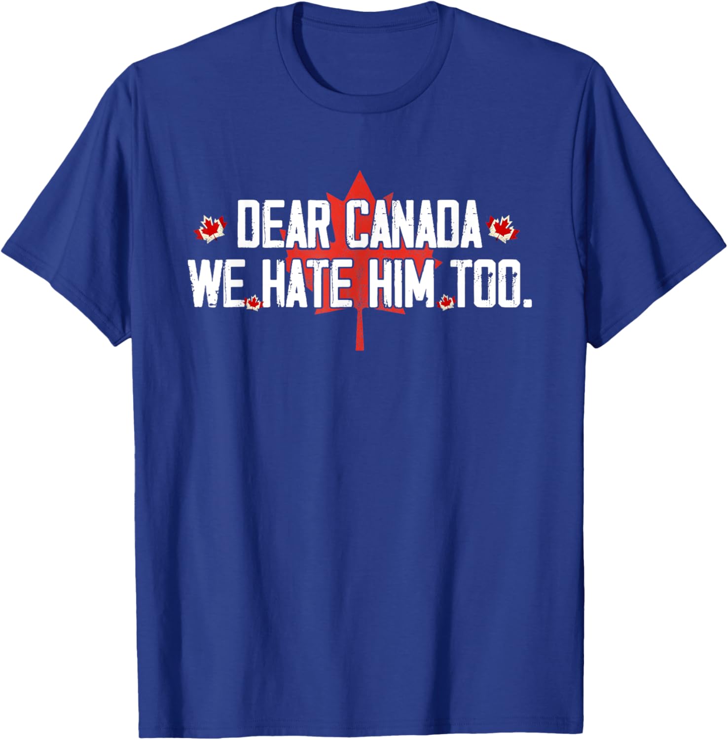 Dear Canada We Hate Him Too T-Shirt