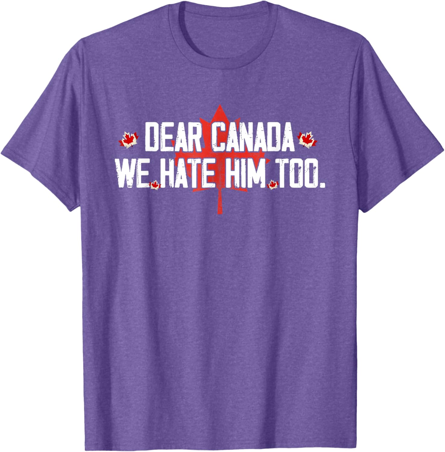 Dear Canada We Hate Him Too T-Shirt