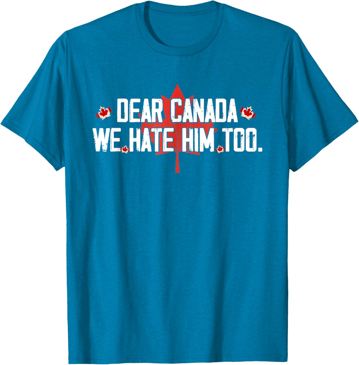 Dear Canada We Hate Him Too T-Shirt