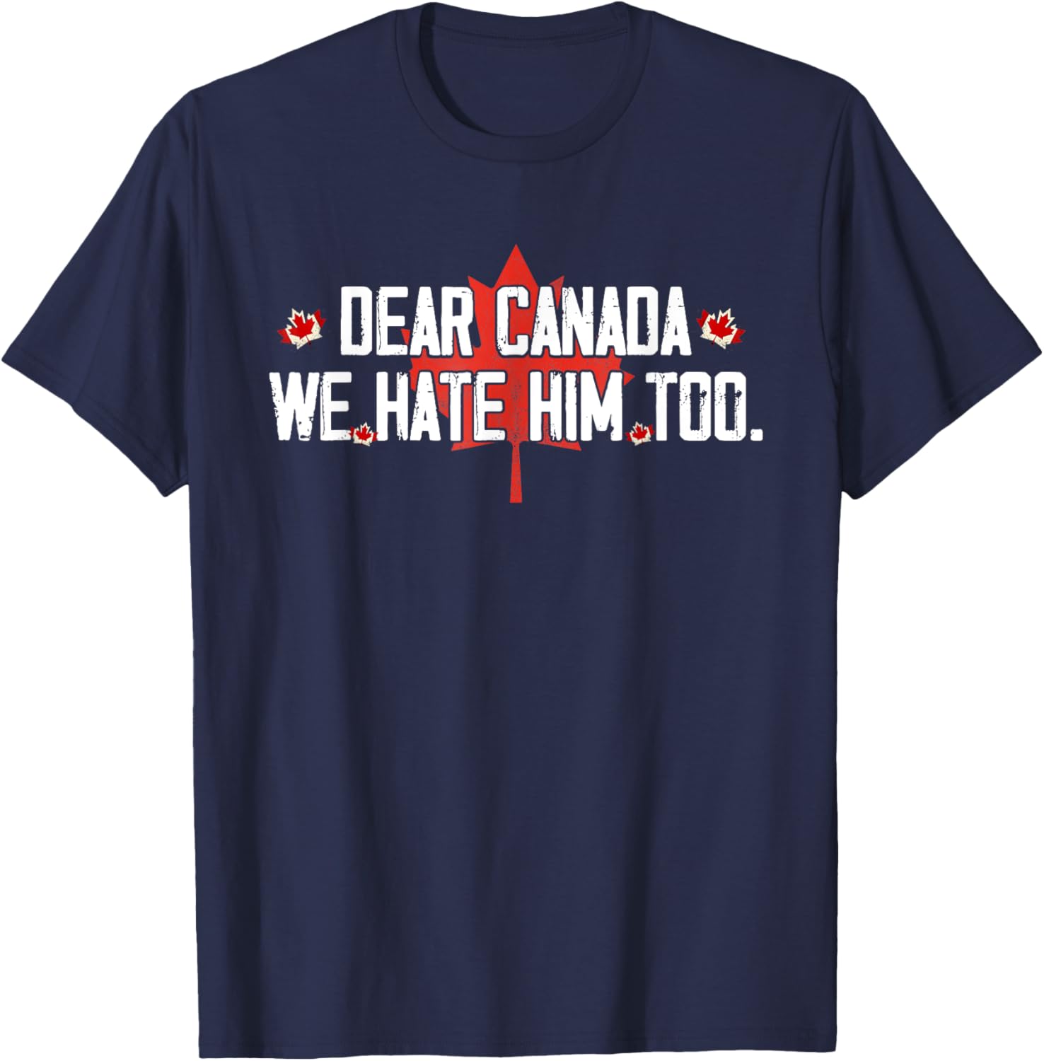 Dear Canada We Hate Him Too T-Shirt