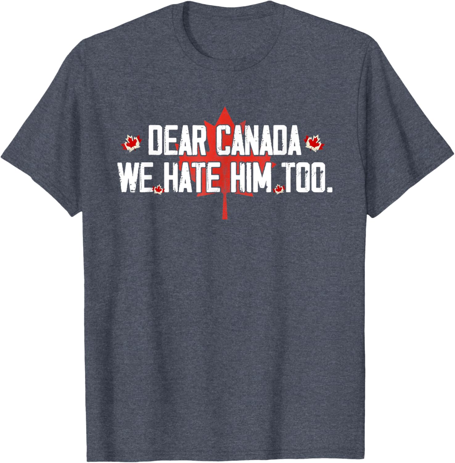 Dear Canada We Hate Him Too T-Shirt
