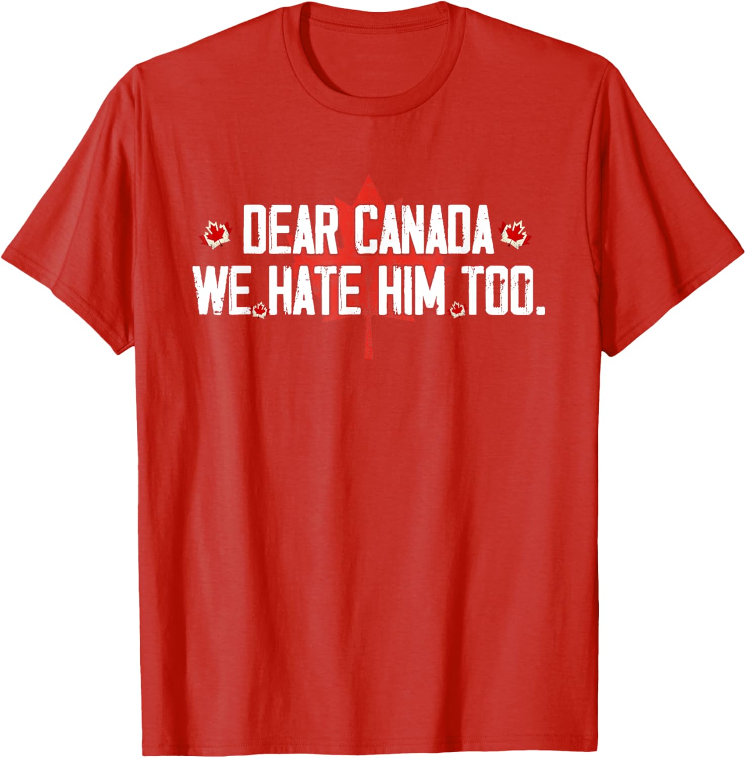Dear Canada We Hate Him Too T-Shirt