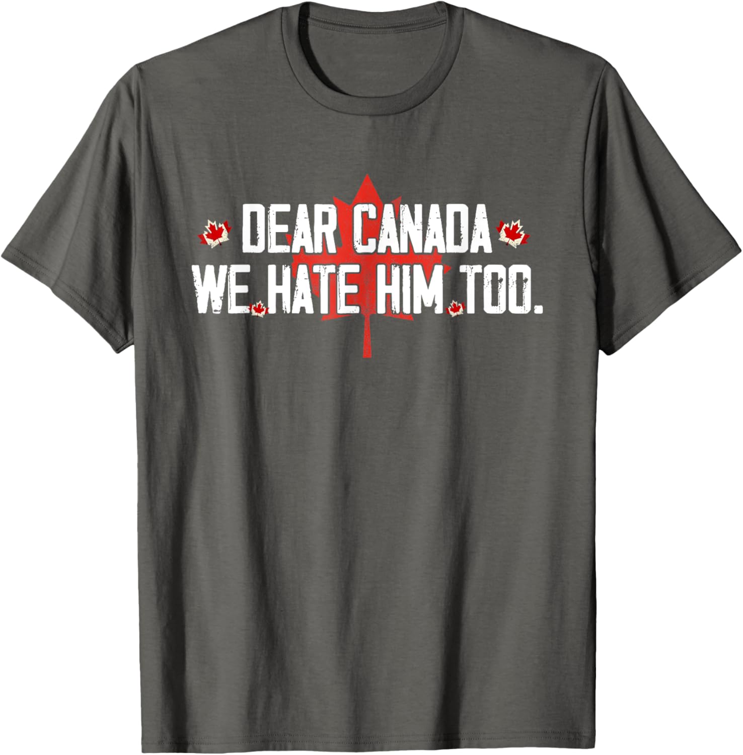 Dear Canada We Hate Him Too T-Shirt