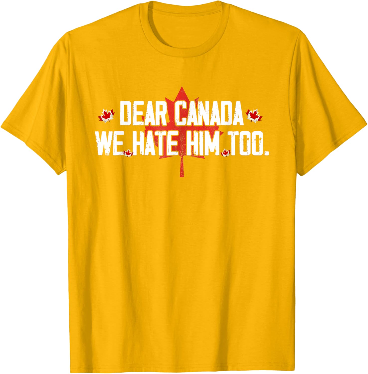 Dear Canada We Hate Him Too T-Shirt