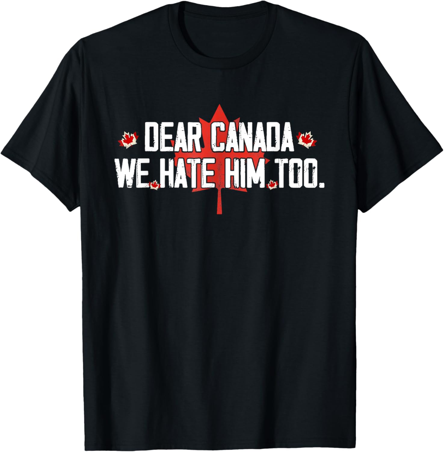 Dear Canada We Hate Him Too T-Shirt