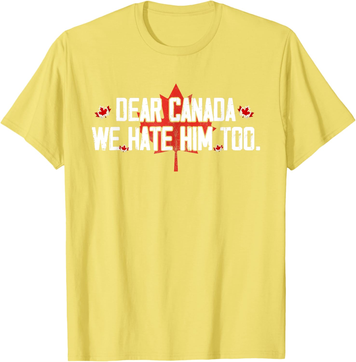 Dear Canada We Hate Him Too T-Shirt