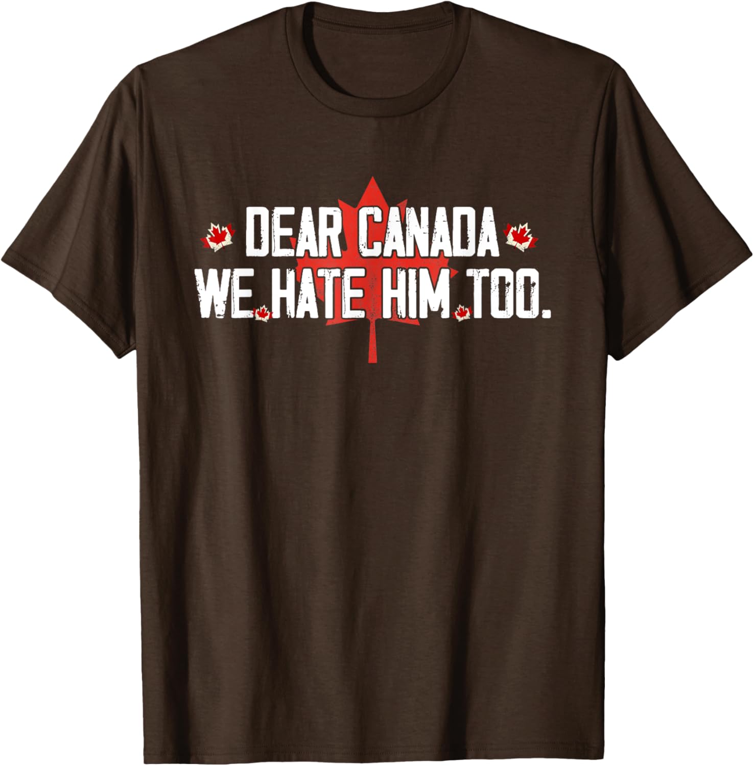 Dear Canada We Hate Him Too T-Shirt