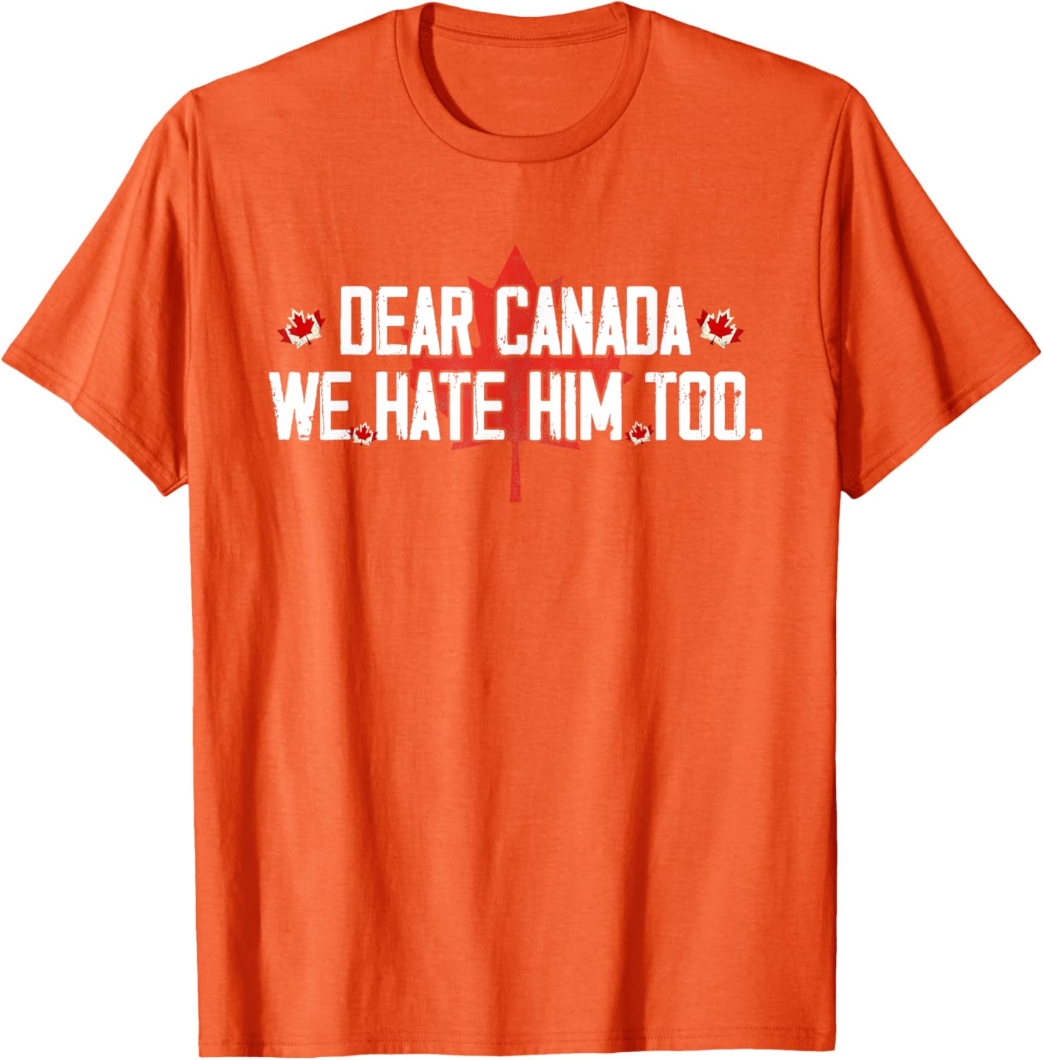 Dear Canada We Hate Him Too T-Shirt