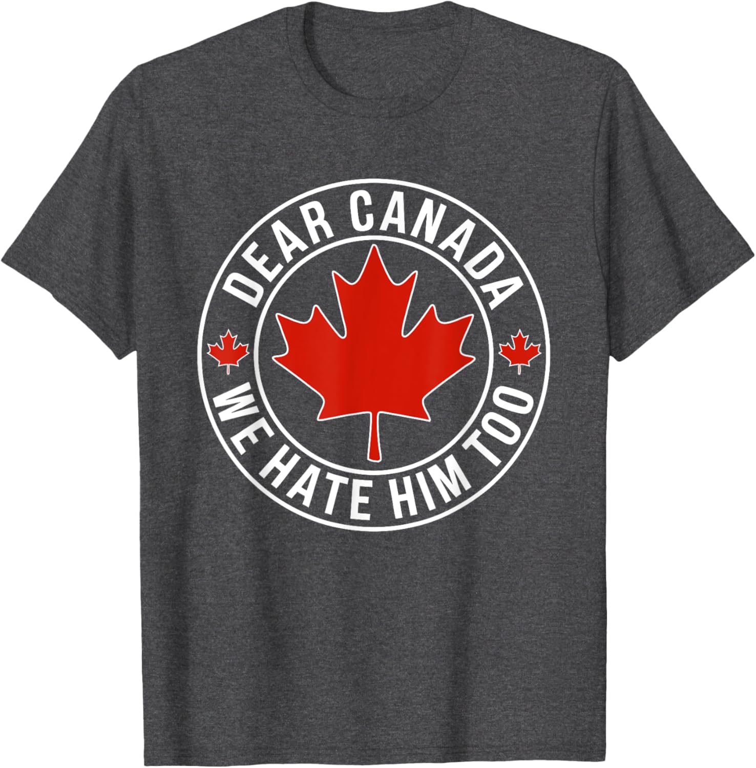 Dear Canada We Hate Him Too T-Shirt