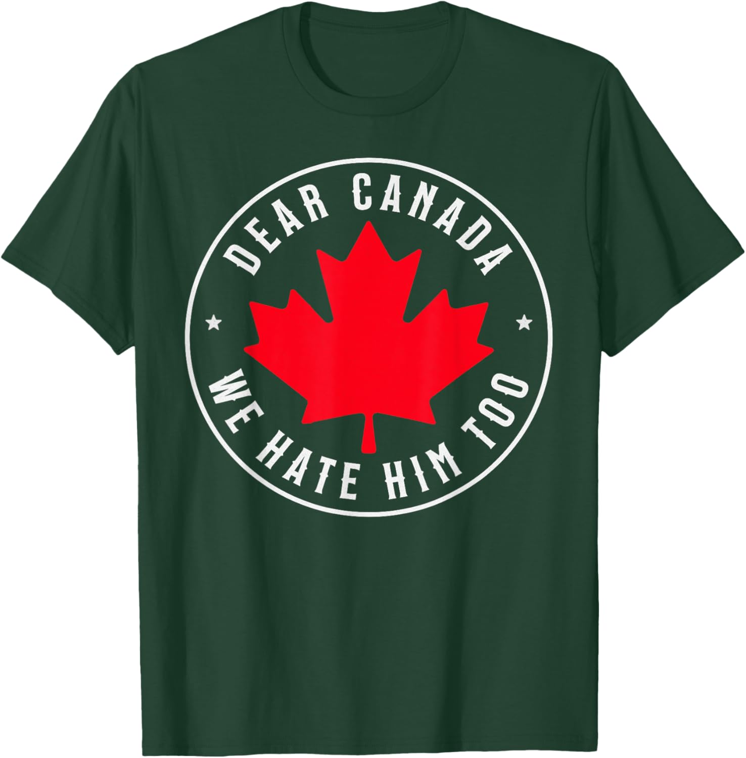Dear Canada We Hate Him Too T-Shirt