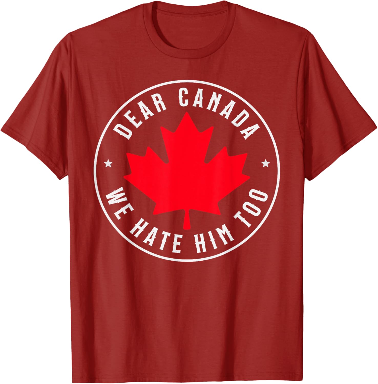 Dear Canada We Hate Him Too T-Shirt