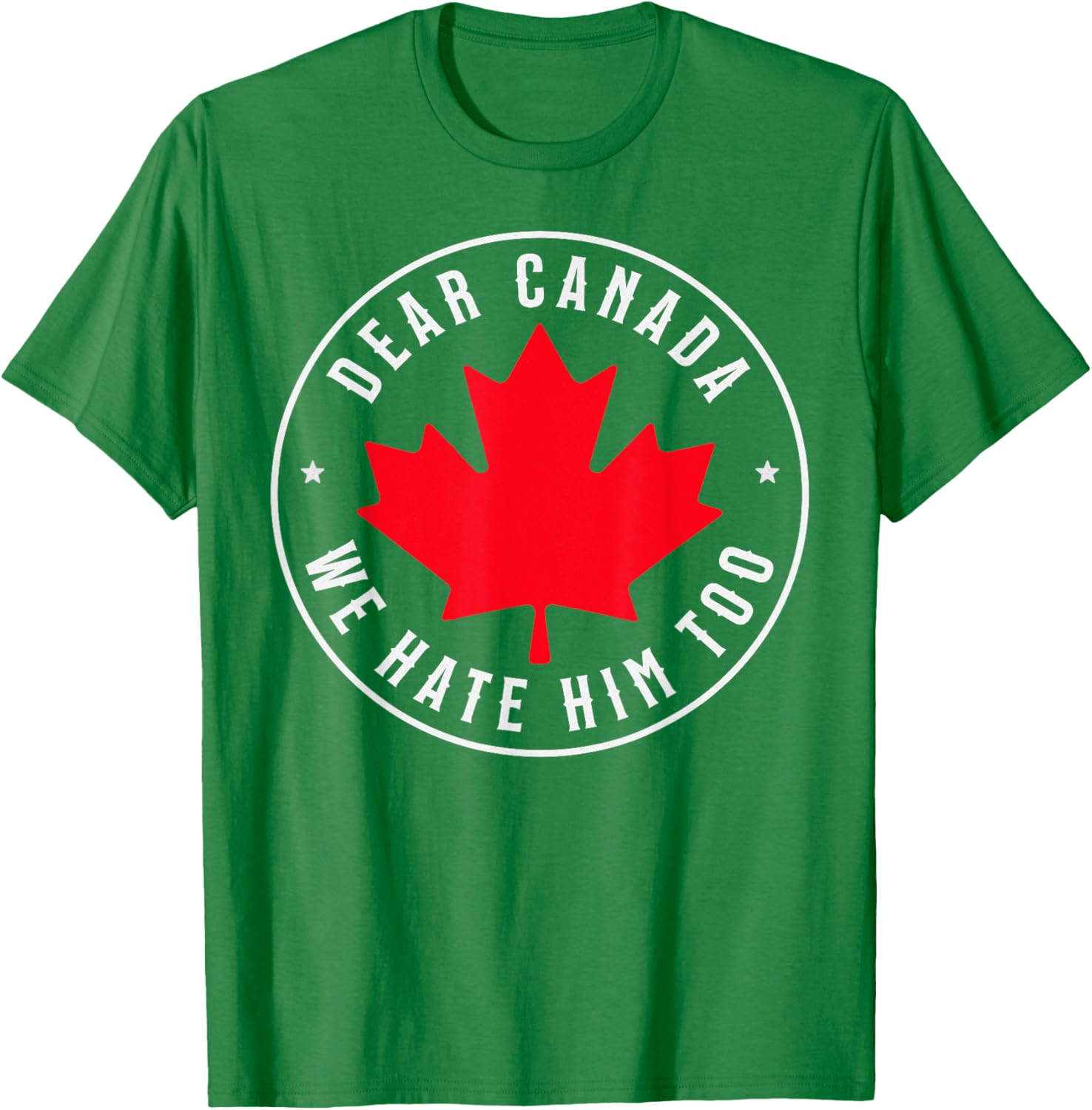 Dear Canada We Hate Him Too T-Shirt