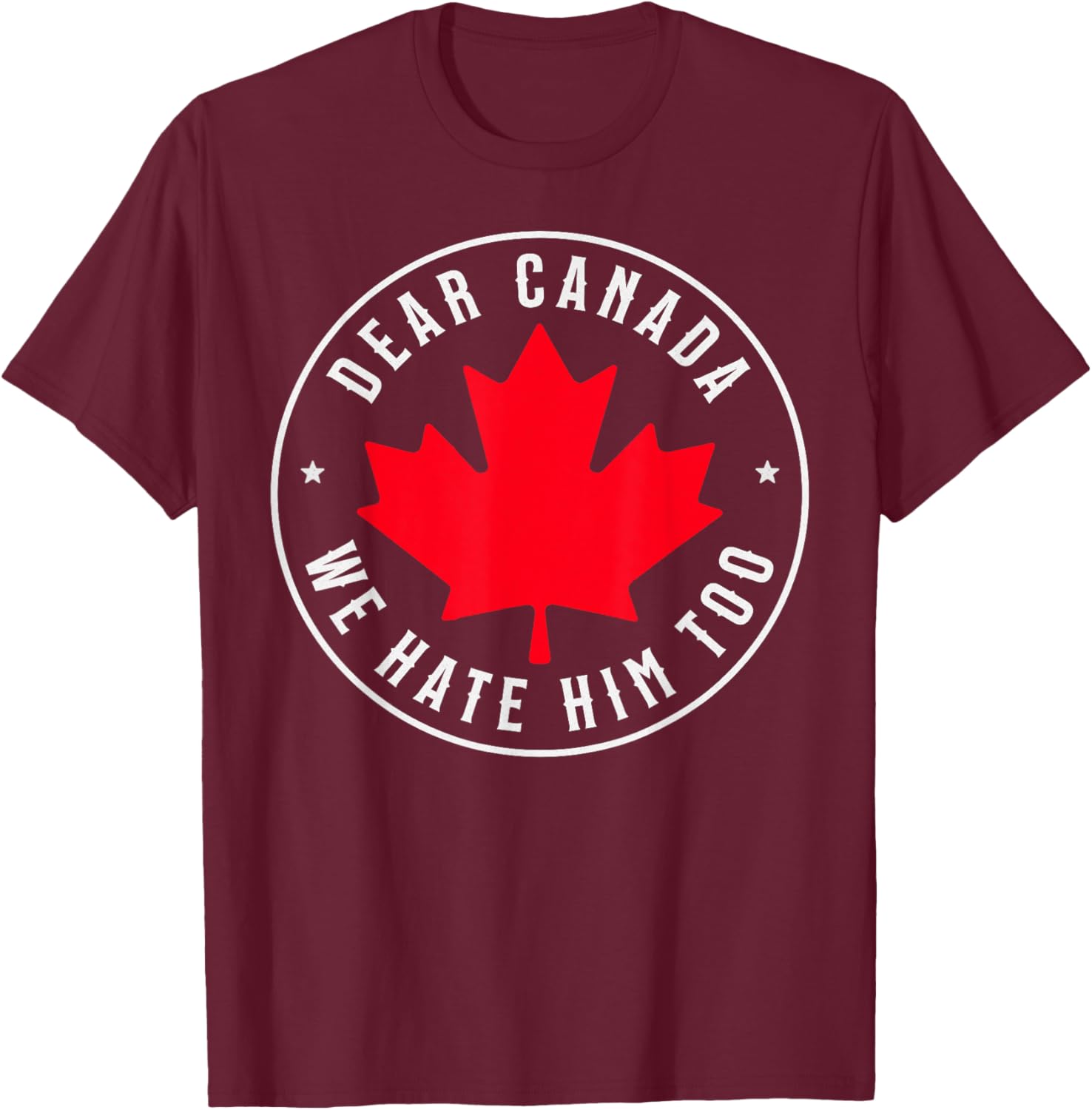 Dear Canada We Hate Him Too T-Shirt
