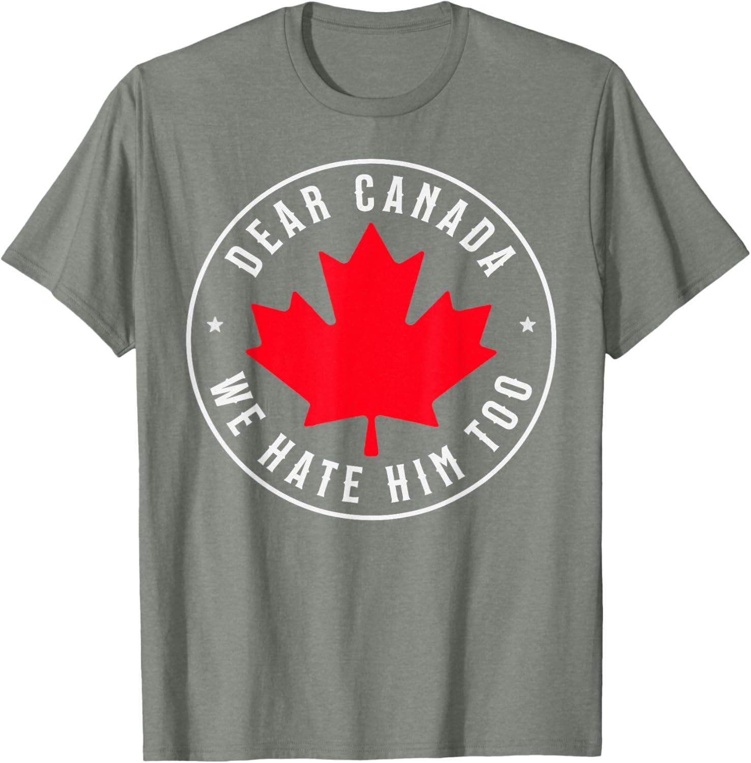Dear Canada We Hate Him Too T-Shirt