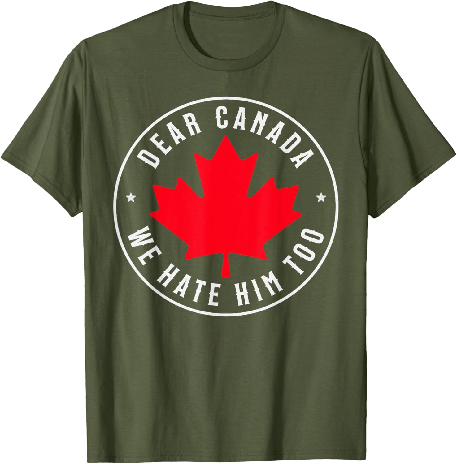 Dear Canada We Hate Him Too T-Shirt