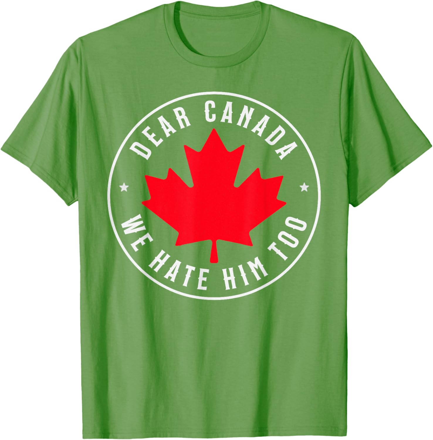 Dear Canada We Hate Him Too T-Shirt