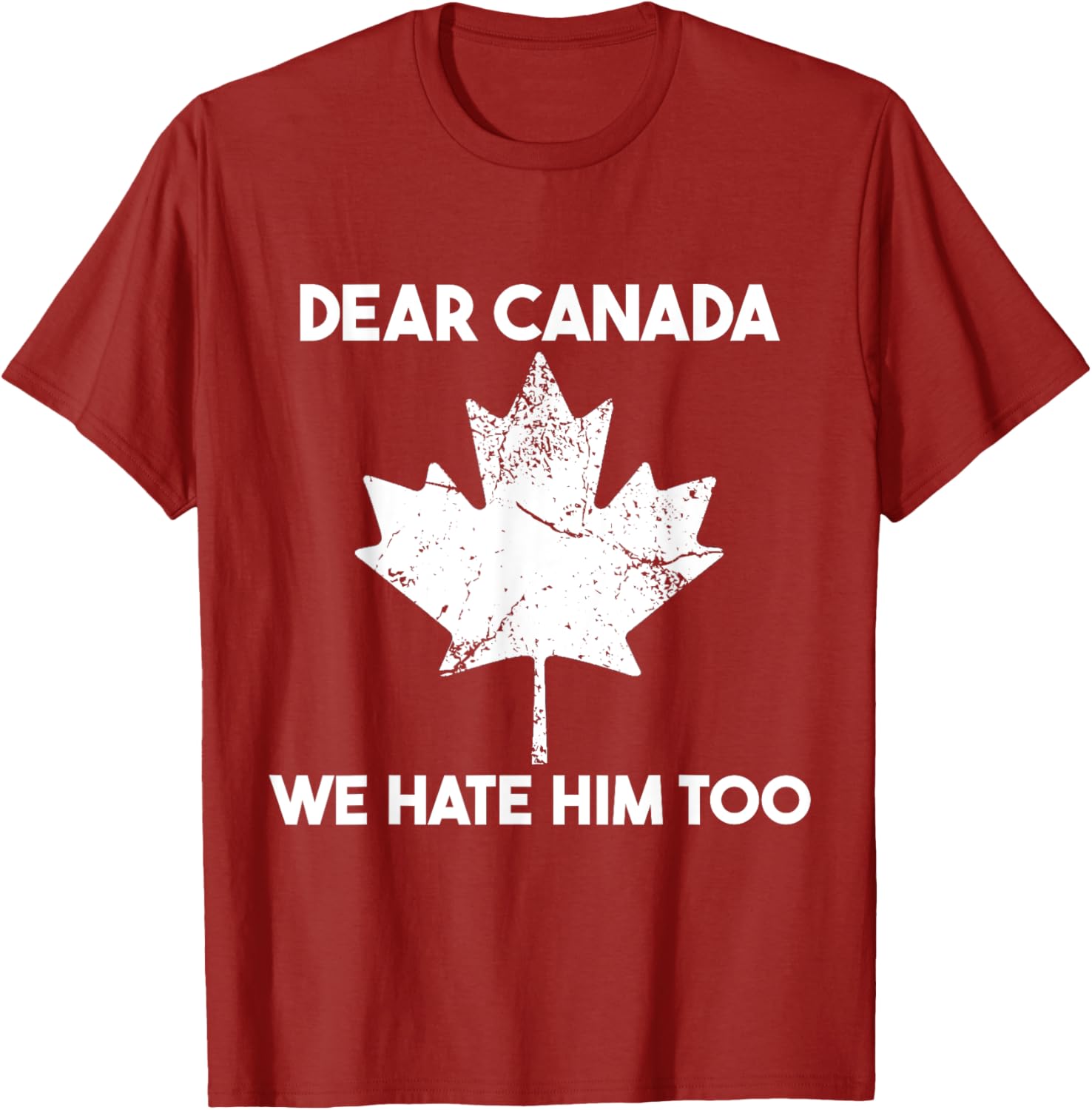 Dear Canada We Hate Him Too T-Shirt