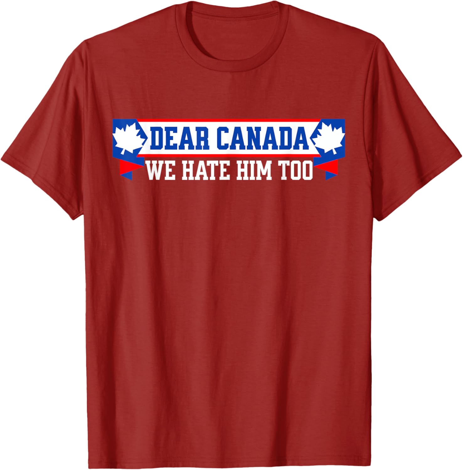 Dear Canada We Hate Him Too T-Shirt