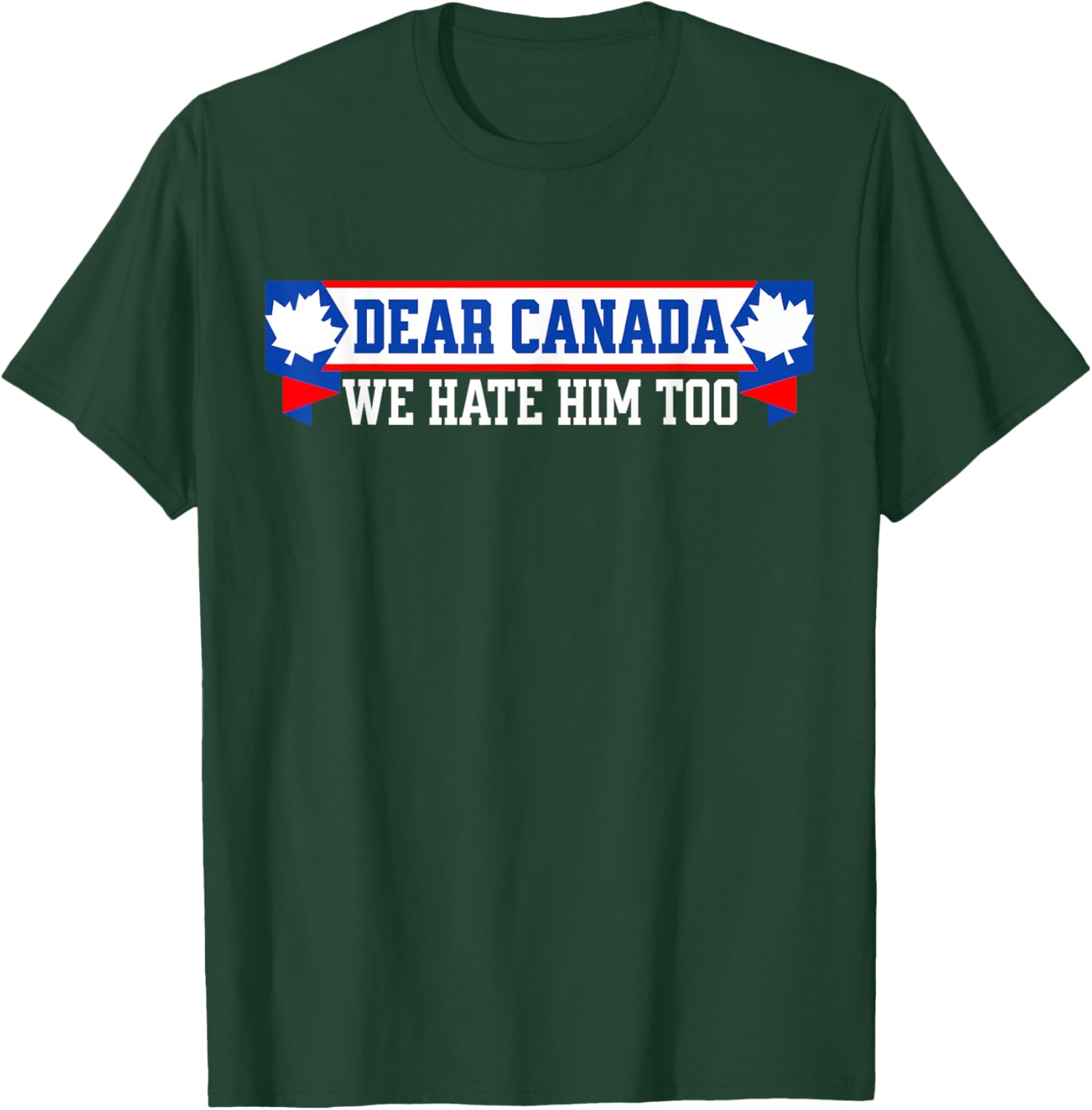 Dear Canada We Hate Him Too T-Shirt