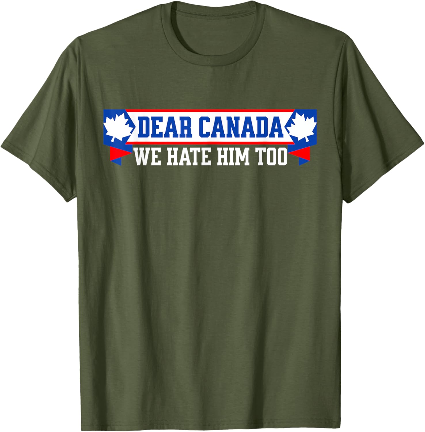 Dear Canada We Hate Him Too T-Shirt