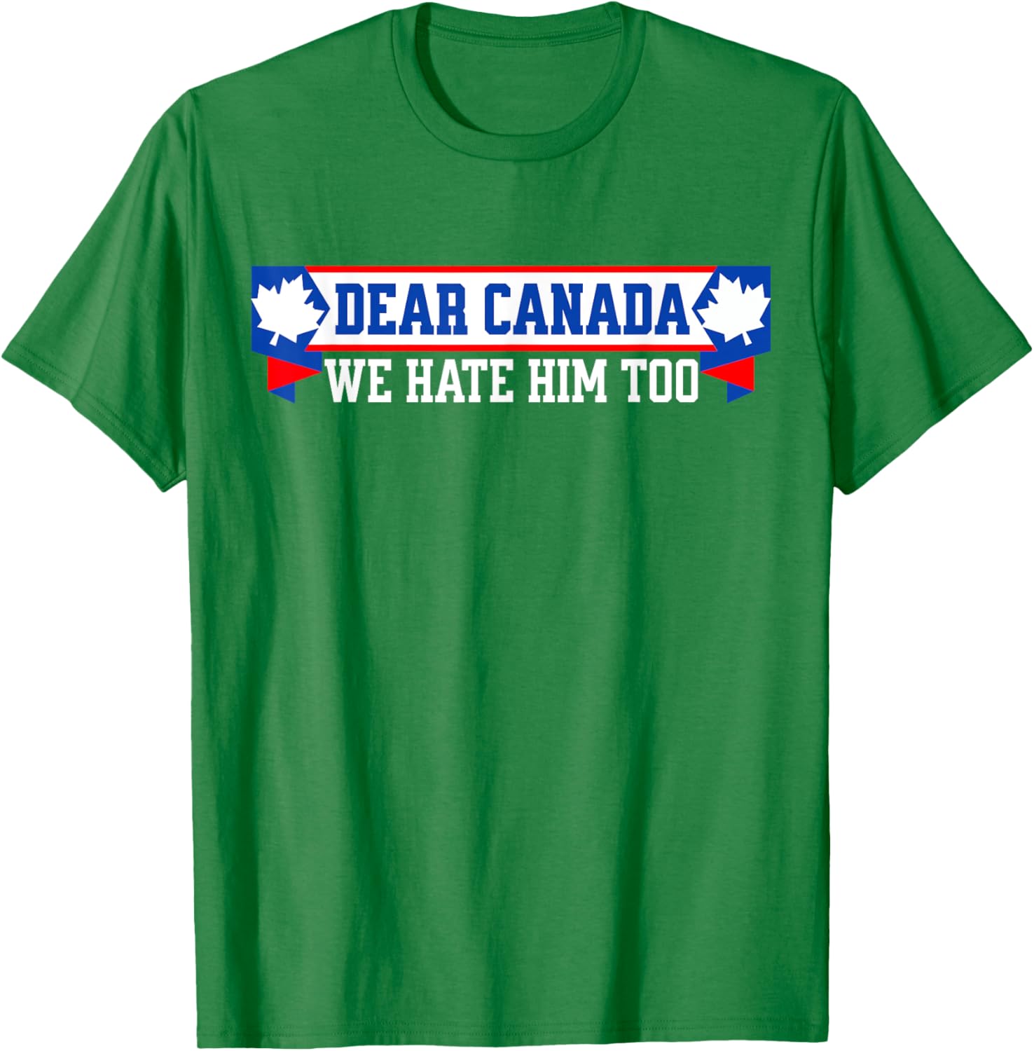 Dear Canada We Hate Him Too T-Shirt