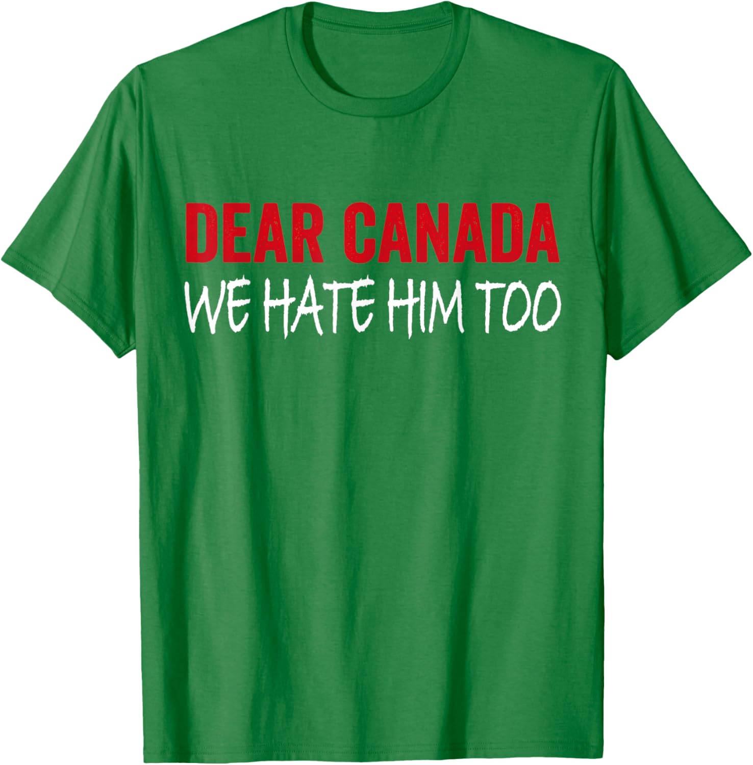 Dear Canada We Hate Him Too T-Shirt