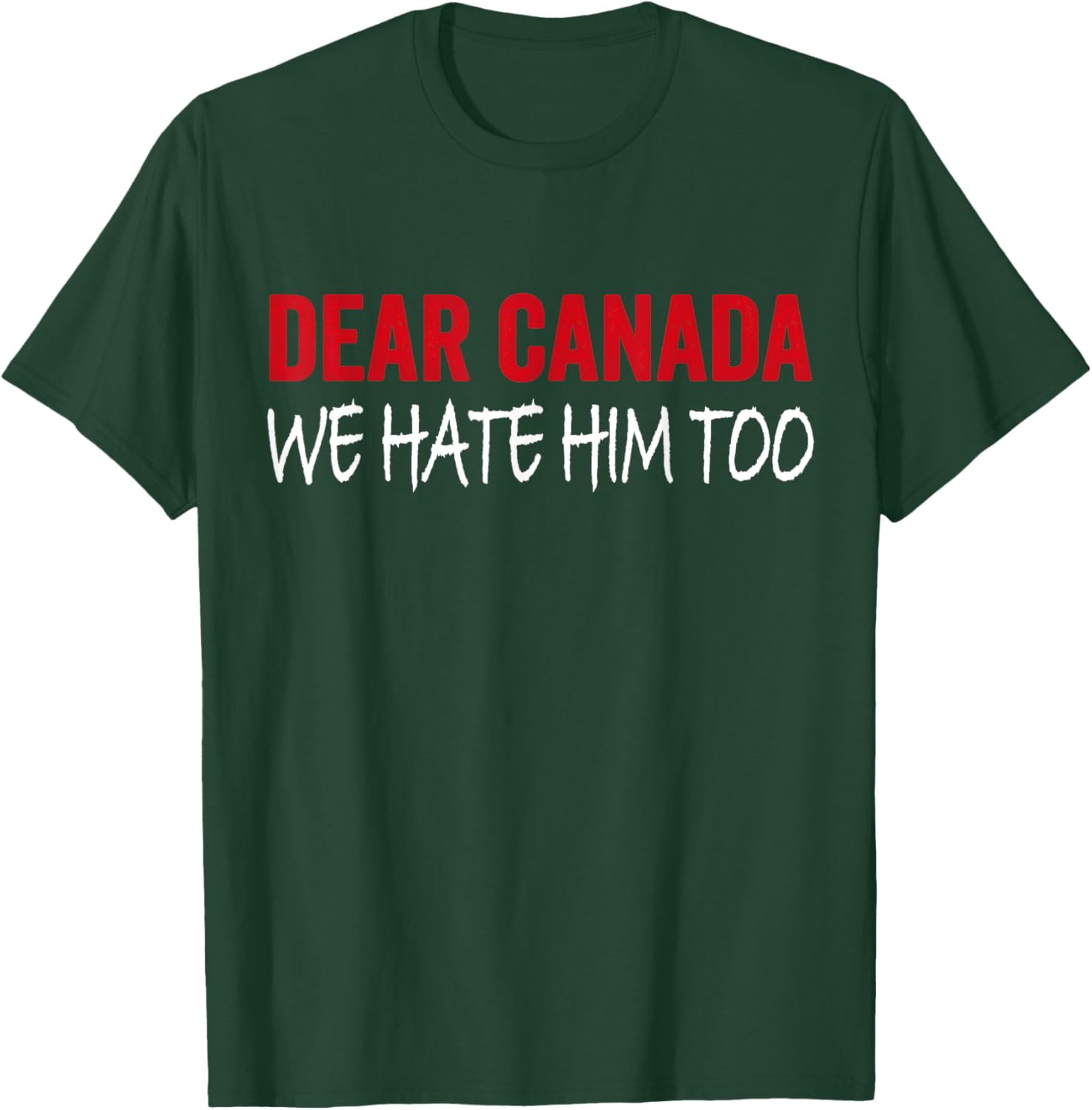 Dear Canada We Hate Him Too T-Shirt
