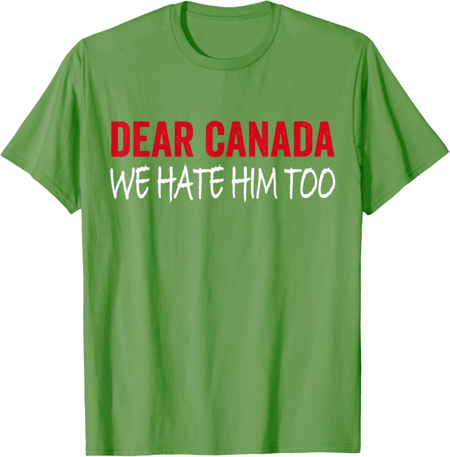 Dear Canada We Hate Him Too T-Shirt