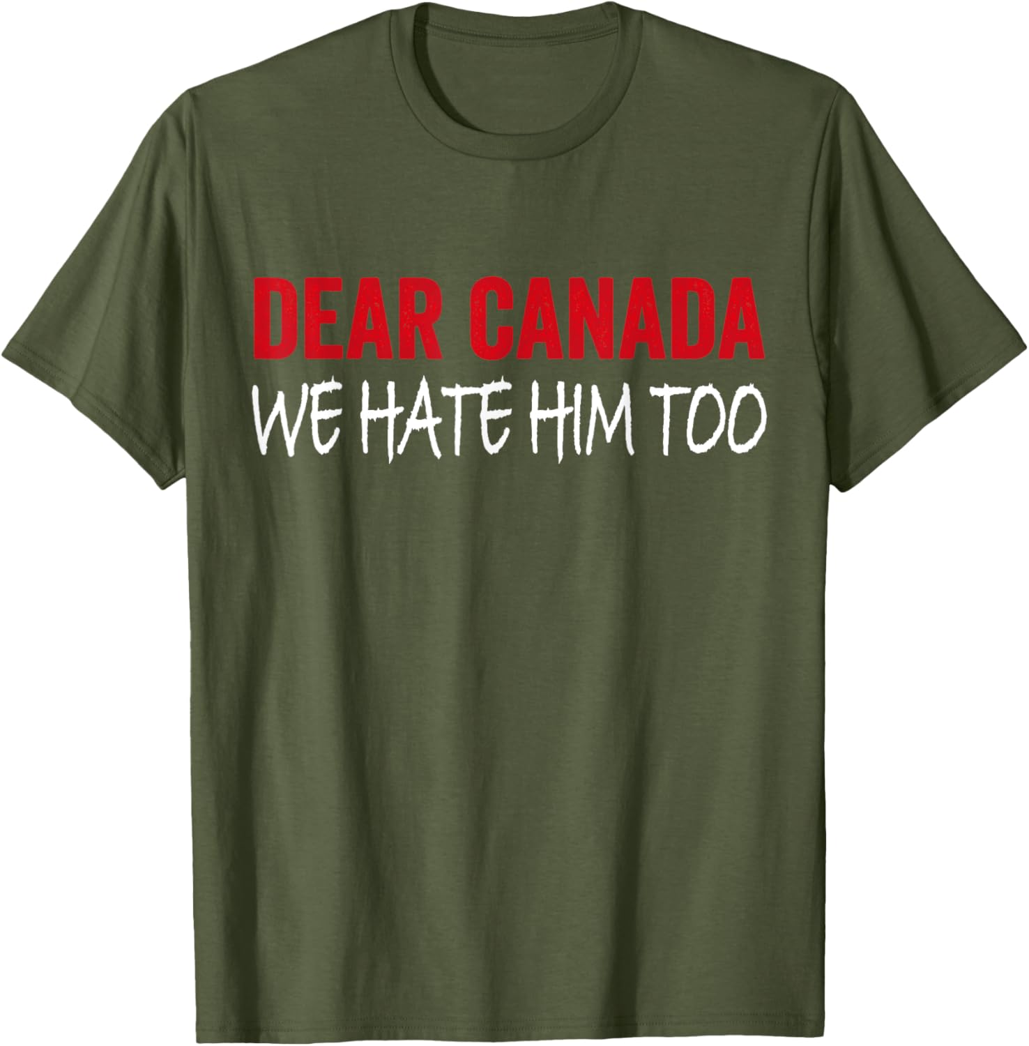Dear Canada We Hate Him Too T-Shirt