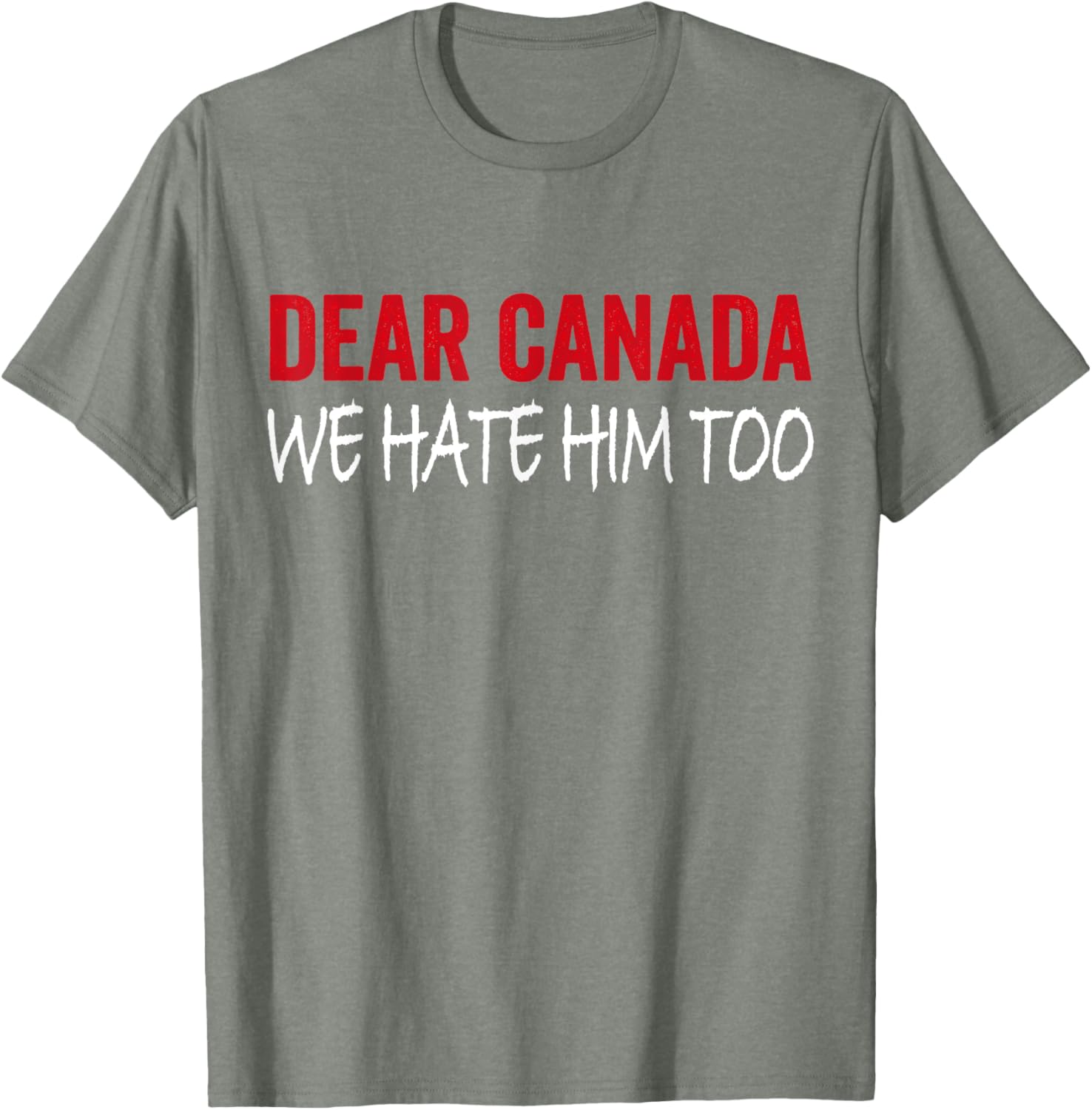 Dear Canada We Hate Him Too T-Shirt