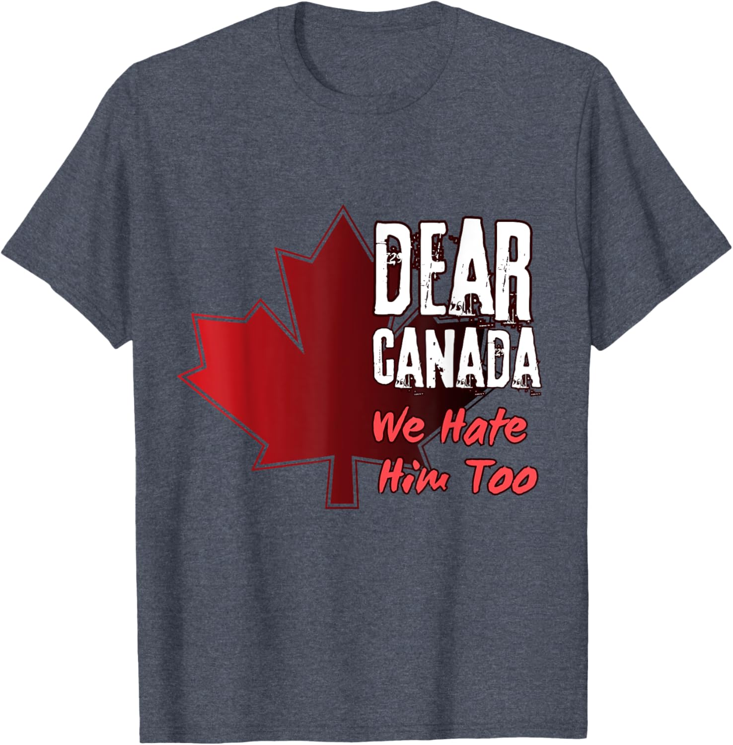 Dear Canada We Hate Him Too T-Shirt