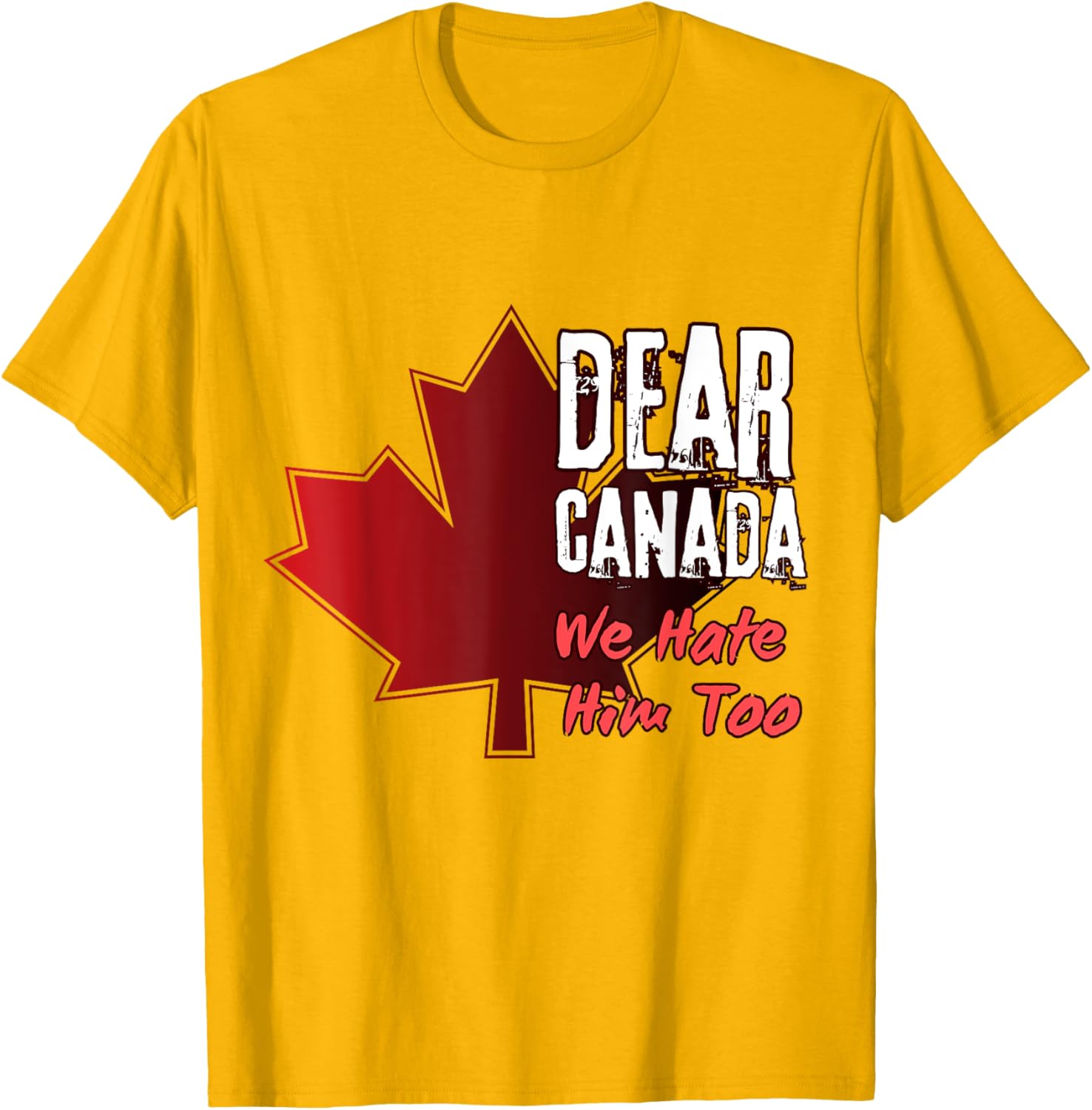 Dear Canada We Hate Him Too T-Shirt