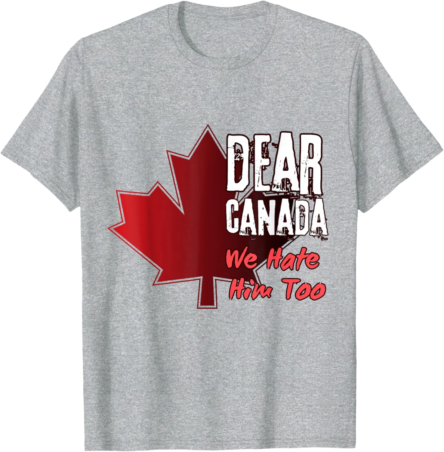 Dear Canada We Hate Him Too T-Shirt