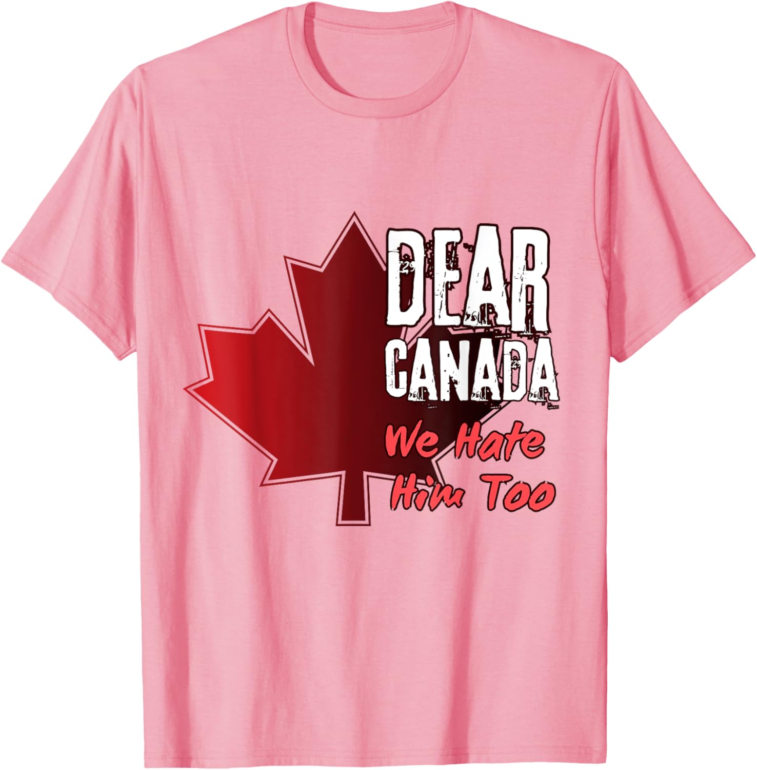 Dear Canada We Hate Him Too T-Shirt
